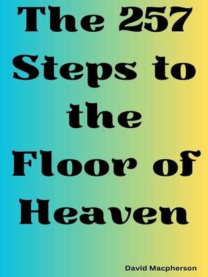 cover image of The 257 Steps to the Floor of Heaven